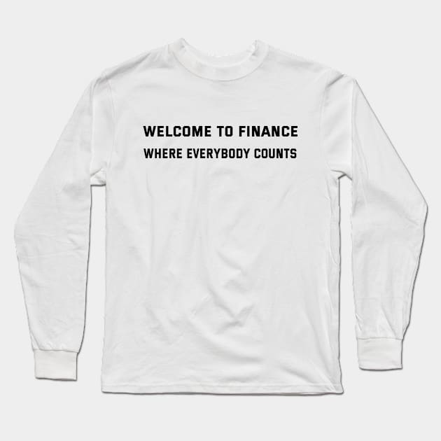 Welcome to finance Where Everybody Counts Finance Puns Long Sleeve T-Shirt by soukai